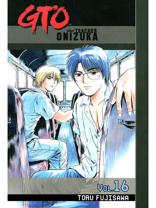 Title details for GTO: Great Teacher Onizuka, Volume 16 by Toru Fujisawa - Available